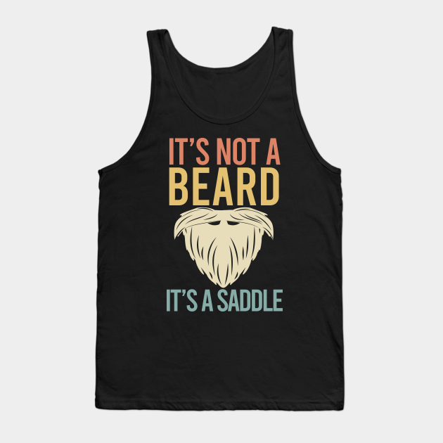 It's Not A Beard It's A Saddle - Bearded Man - Tank Top | TeePublic AU